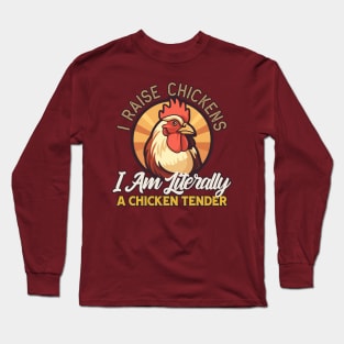 I Raise Chickens I am Literally a Chicken Tender Funny Sarcasm Long Sleeve T-Shirt